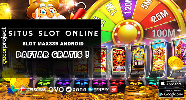 Slot Max389 Android